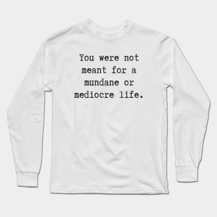 Mundane or Mediocre Long Sleeve T-Shirt